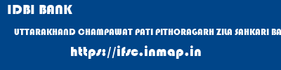IDBI BANK  UTTARAKHAND CHAMPAWAT PATI PITHORAGARH ZILA SAHKARI BANK  ifsc code